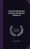 Literary and General Lectures and Essays, Volume 20