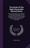 The Works Of The Right Honourable Edmund Burke: Three Letters Addressed To A Member Of The Present Parliament, On The Proposals For Peace With The Reg