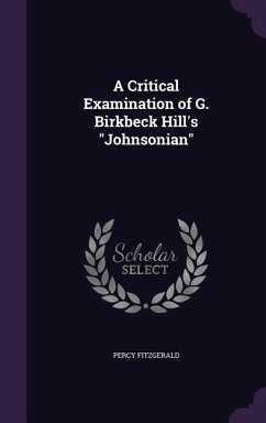 A Critical Examination of G. Birkbeck Hill's Johnsonian - Fitzgerald, Percy
