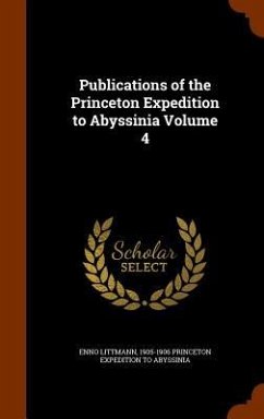 Publications of the Princeton Expedition to Abyssinia Volume 4 - Littmann, Enno; Princeton Expedition to Abyssinia