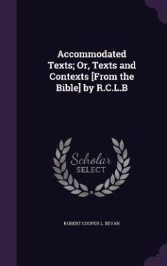 Accommodated Texts; Or, Texts and Contexts [From the Bible] by R.C.L.B - Bevan, Robert Cooper L