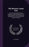 The Revisers' Greek Text: A Critical Examination Of Certain Readings, Textual And Marginal, In The Original Greek Of The New Testament Adopted B