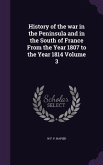 History of the war in the Peninsula and in the South of France From the Year 1807 to the Year 1814 Volume 3