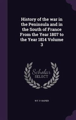 History of the war in the Peninsula and in the South of France From the Year 1807 to the Year 1814 Volume 3 - Napier, W. F. P.