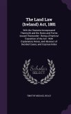 The Land Law (Ireland) Act, 1881: With the Statutes Incorporated Therewith and the Rules and Forms Issued Thereunder: Being a Practical Exposition of
