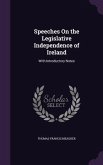 Speeches On the Legislative Independence of Ireland: With Introductory Notes