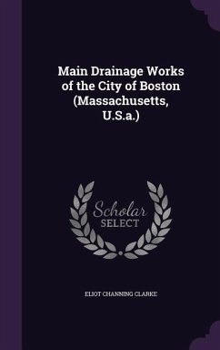 Main Drainage Works of the City of Boston (Massachusetts, U.S.a.) - Clarke, Eliot Channing