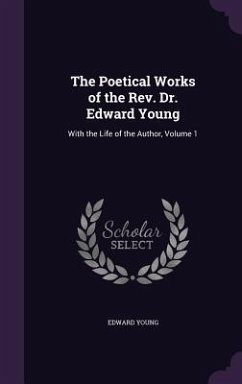 The Poetical Works of the Rev. Dr. Edward Young: With the Life of the Author, Volume 1 - Young, Edward