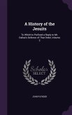 A History of the Jesuits: To Which Is Prefixed a Reply to Mr. Dallas's Defence of That Order, Volume 2