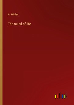 The round of life - Wildes, A.