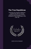 The True Republican: Containing The Inaugural Addresses, Together With The First Annual Addresses And Messages Of All The Presidents Of The