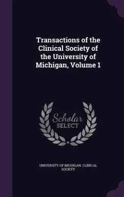 Transactions of the Clinical Society of the University of Michigan, Volume 1