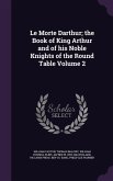 Le Morte Darthur; the Book of King Arthur and of his Noble Knights of the Round Table Volume 2