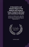 A Descriptive and Tabular Report of the Medical and Surgical Cases Treated in the Kent and Canterbury Hospital: From Oct. 16, 1840, to June 1, 1842, W