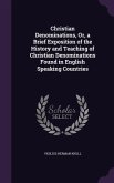Christian Denominations, Or, a Brief Exposition of the History and Teaching of Christian Denominations Found in English Speaking Countries