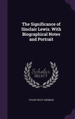 The Significance of Sinclair Lewis. with Biographical Notes and Portrait - Sherman, Stuart Pratt