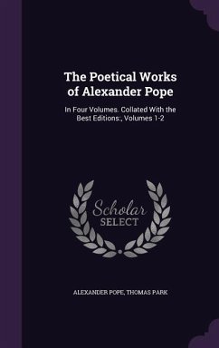 The Poetical Works of Alexander Pope: In Four Volumes. Collated With the Best Editions: , Volumes 1-2 - Pope, Alexander; Park, Thomas
