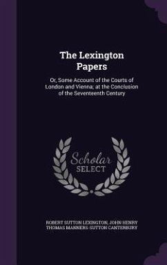 The Lexington Papers - Lexington, Robert Sutton; Canterbury, John Henry Thomas Manners-Su
