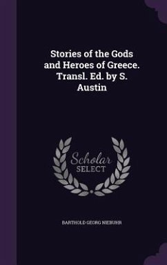 Stories of the Gods and Heroes of Greece. Transl. Ed. by S. Austin - Niebuhr, Barthold Georg