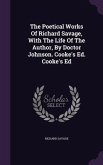 The Poetical Works Of Richard Savage, With The Life Of The Author, By Doctor Johnson. Cooke's Ed. Cooke's Ed