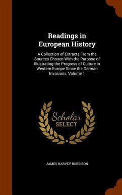 Readings in European History: A Collection of Extracts From the Sources Chosen With the Purpose of Illustrating the Progress of Culture in Western E - Robinson, James Harvey
