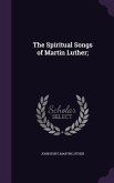 The Spiritual Songs of Martin Luther;