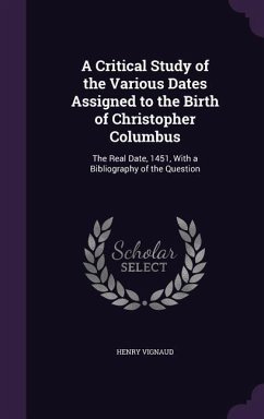 A Critical Study of the Various Dates Assigned to the Birth of Christopher Columbus - Vignaud, Henry