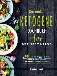 Das große Ketogene Kochbuch für Berufstätige - Florian Furst