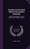 Treatise On Practical Solid Or Descriptive Geometry