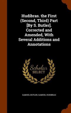 Hudibras. the First (Second, Third) Part [By S. Butler]. Corrected and Amended, With Several Additions and Annotations - Butler, Samuel; Hudibras, Samuel