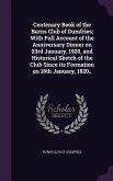 Centenary Book of the Burns Club of Dumfries; With Full Account of the Anniversary Dinner on 23rd January, 1920, and Historical Sketch of the Club Sin