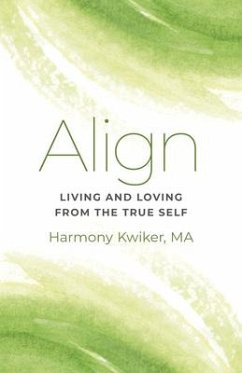 Align: Living and Loving from the True Self - Kwiker, Harmony