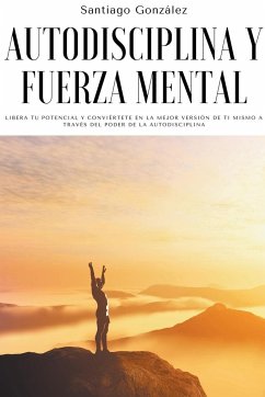 Autodisciplina y fuerza mental - González, Santiago