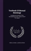 Textbook Of Normal Histology: Including An Account Of The Development Of The Tissues And Of The Organs
