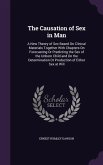 The Causation of Sex in Man: A New Theory of Sex Based On Clinical Materials Together With Chapters On Forecasting Or Predicting the Sex of the Unb
