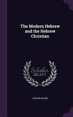 The Modern Hebrew and the Hebrew Christian The Modern Hebrew and the Hebrew Christian