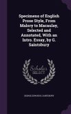 Specimens of English Prose Style, From Malory to Macaulay, Selected and Annotated, With an Intro. Essay, by G. Saintsbury