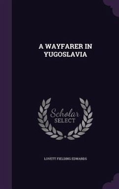 A Wayfarer in Yugoslavia - Edwards, Lovett Fielding