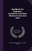 Handbook For Engineers, Architects, And Other Workers In Iron And Steel