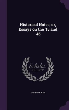 Historical Notes; or, Essays on the '15 and '45 - Rose, D Murray