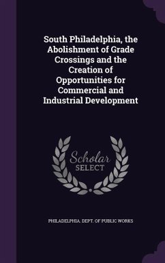 South Philadelphia, the Abolishment of Grade Crossings and the Creation of Opportunities for Commercial and Industrial Development