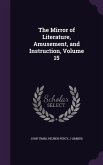 The Mirror of Literature, Amusement, and Instruction, Volume 15