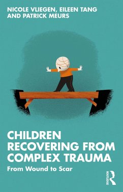 Children Recovering from Complex Trauma - Vliegen, Nicole; Tang, Eileen; Meurs, Patrick