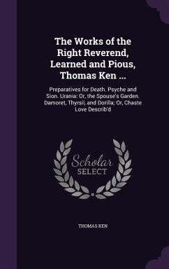 The Works of the Right Reverend, Learned and Pious, Thomas Ken ... - Ken, Thomas