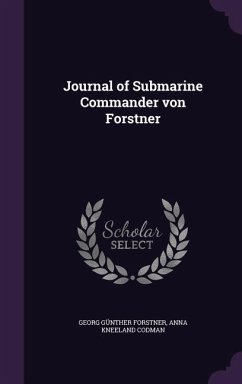 Journal of Submarine Commander von Forstner - Forstner, Georg Günther; Codman, Anna Kneeland