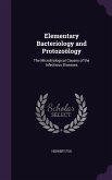 Elementary Bacteriology and Protozoölogy: The Microbiological Causes of the Infectious Diseases