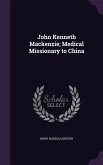 John Kenneth Mackenzie; Medical Missionary to China