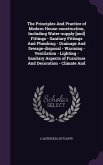 The Principles And Practice of Modern House-construction, Including Water-supply [and] Fittings - Sanitary Fittings And Plumbing - Drainage And Sewage-disposal - Warming - Ventilation - Lighting - Sanitary Aspects of Furniture And Decoration - Climate And