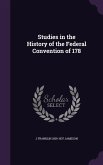 Studies in the History of the Federal Convention of 178
