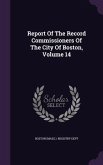 Report Of The Record Commissioners Of The City Of Boston, Volume 14